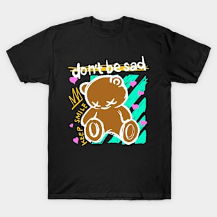 dont be sad bear T-Shirt